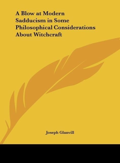 A Blow at Modern Sadducism in Some Philosophical Considerations About Witchcraft - Glanvill, Joseph