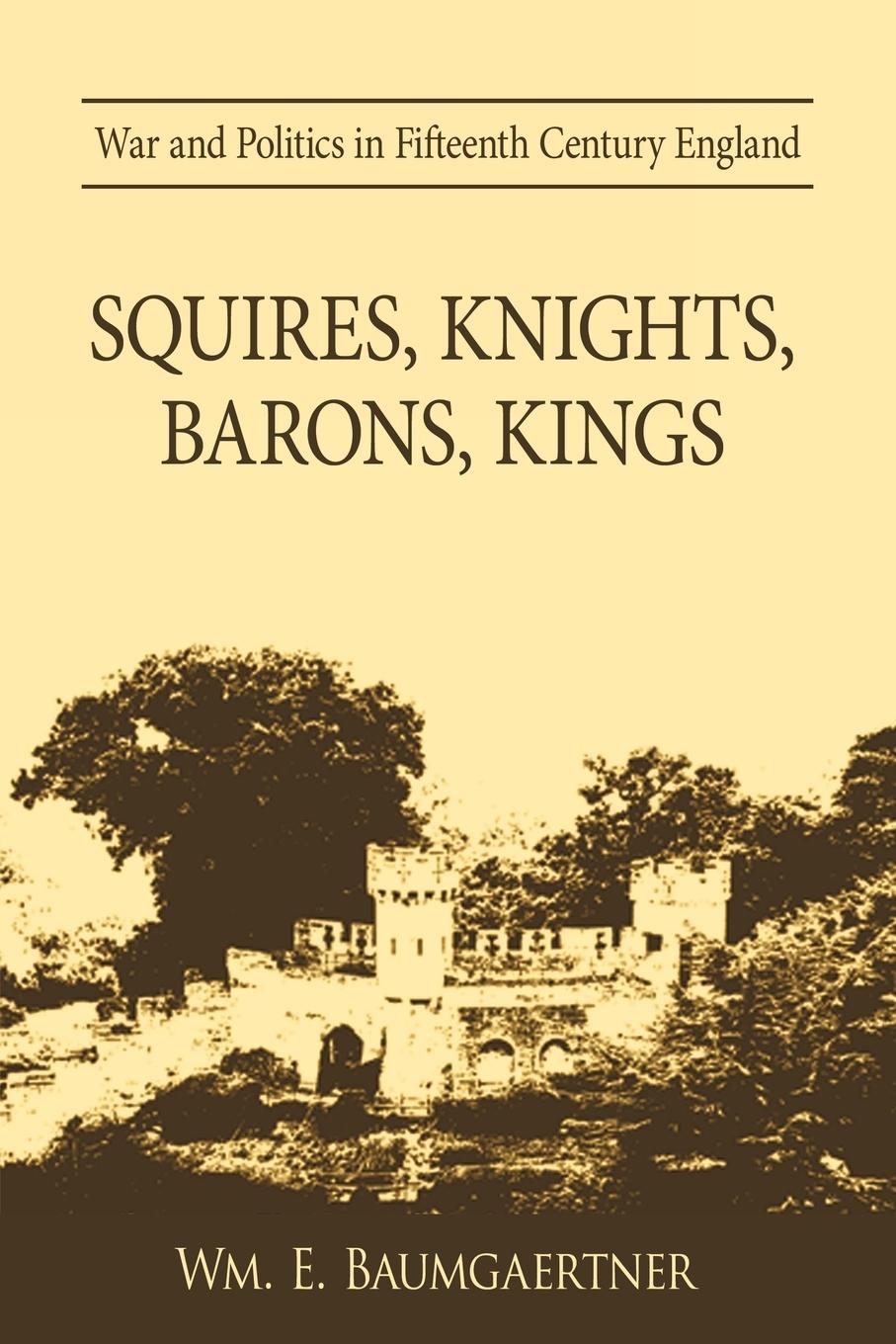 Squires, Knights, Barons, Kings - Wm E. Baumgaertner, E. Baumgaertner Wm E. Baumgaertner