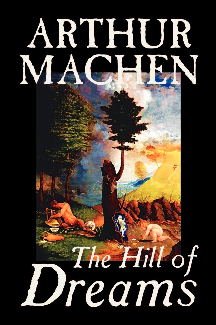 Hill of Dreams by Arthur Machen , Fiction, Fantasy - Machen, Arthur