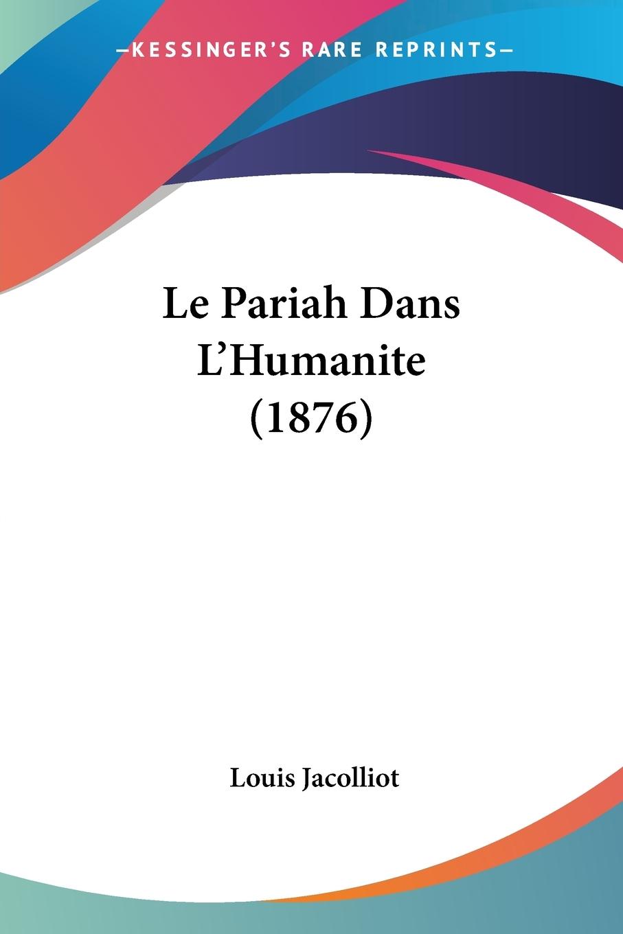 Le Pariah Dans L Humanite (1876) - Jacolliot, Louis