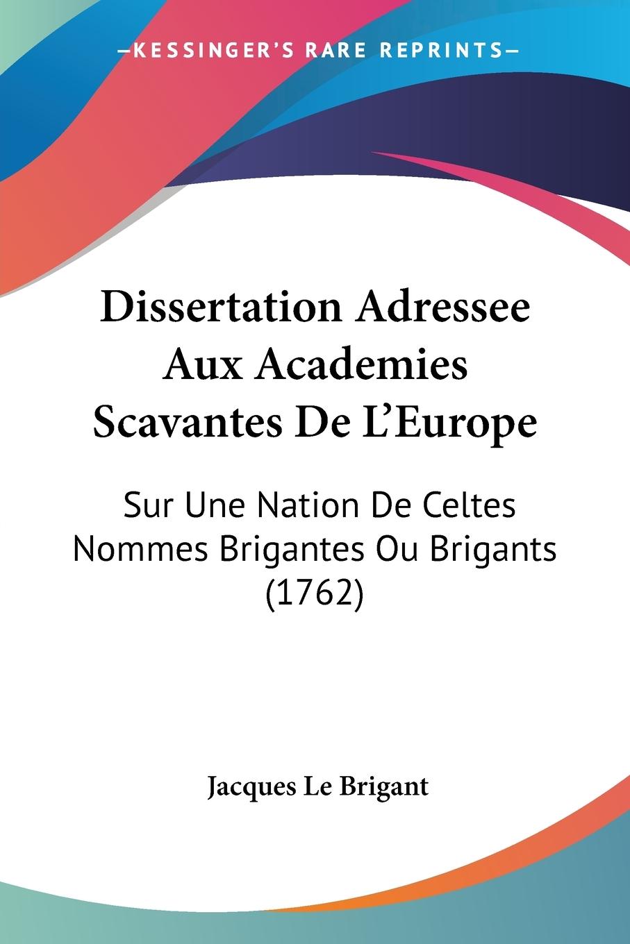 Dissertation Adressee Aux Academies Scavantes De L Europe - Le Brigant, Jacques