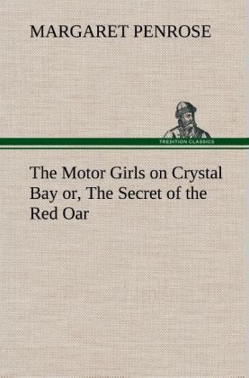 The Motor Girls on Crystal Bay or, The Secret of the Red Oar - Penrose, Margaret