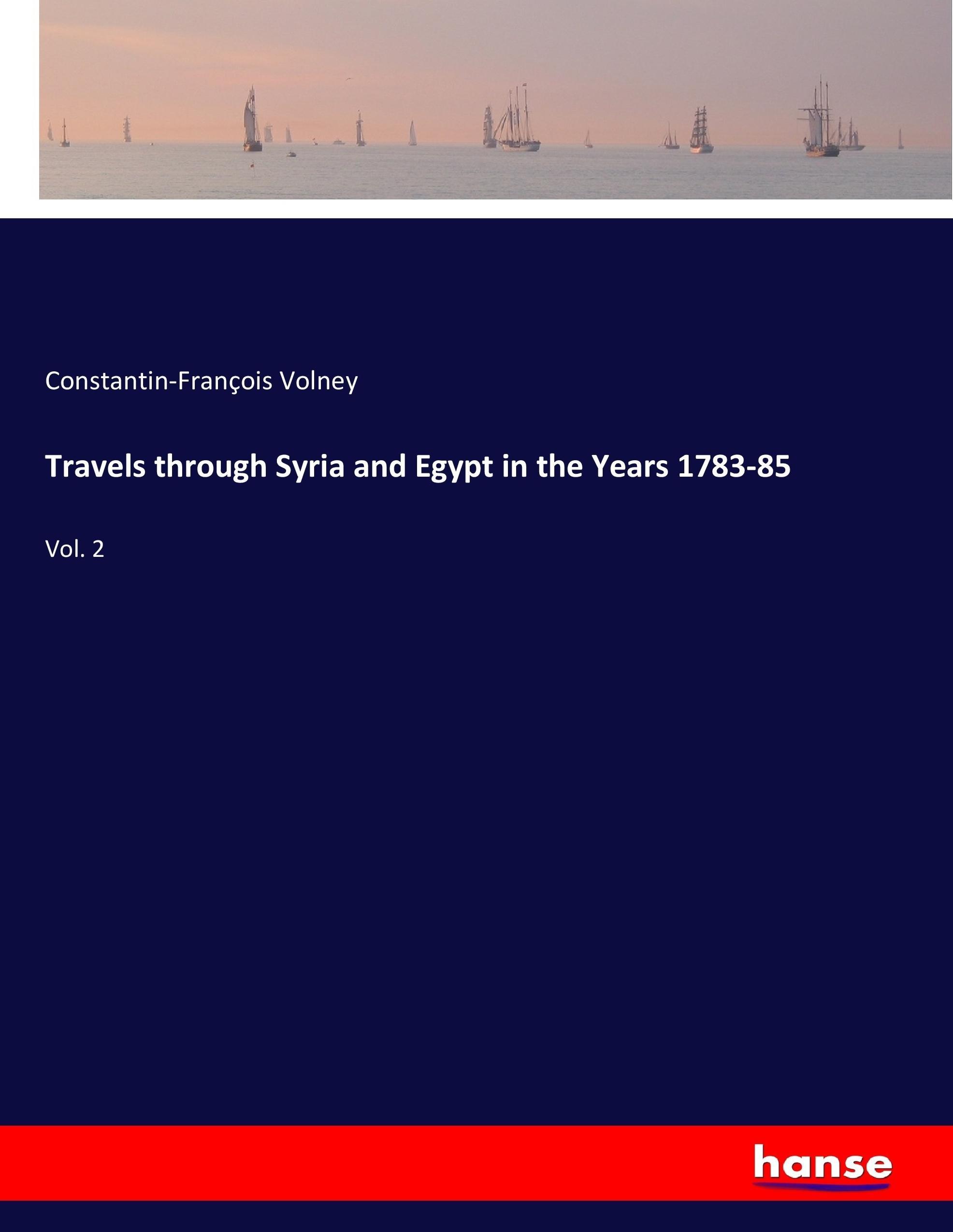 Travels through Syria and Egypt in the Years 1783-85 - Volney, Constantin-François