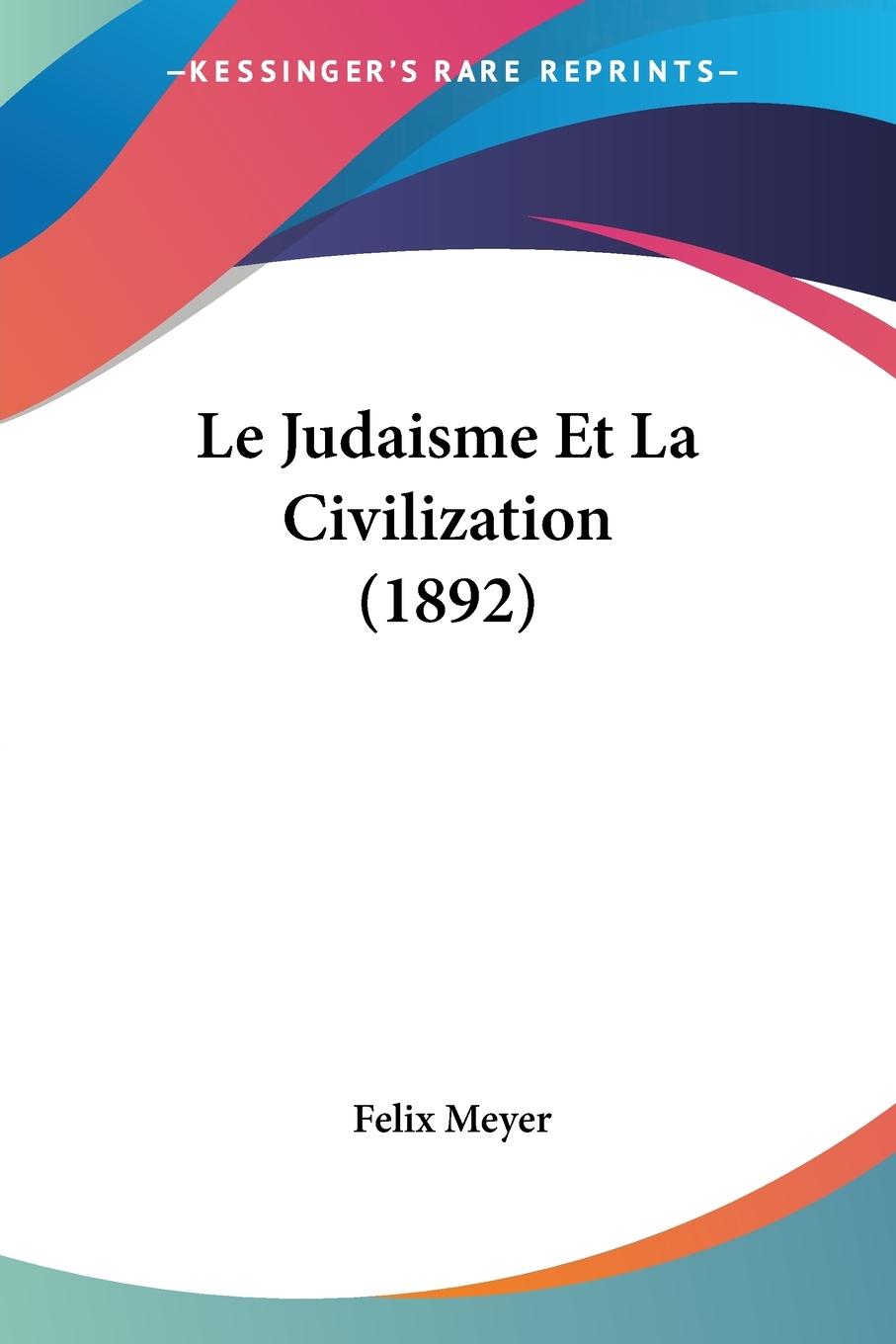 Le Judaisme Et La Civilization (1892) - Meyer, Felix