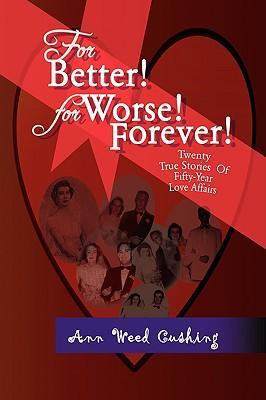 For Better! for Worse! Forever! - Cushing, Ann Weed
