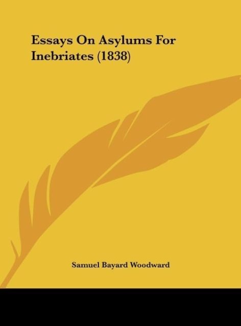 Essays On Asylums For Inebriates (1838) - Woodward, Samuel Bayard