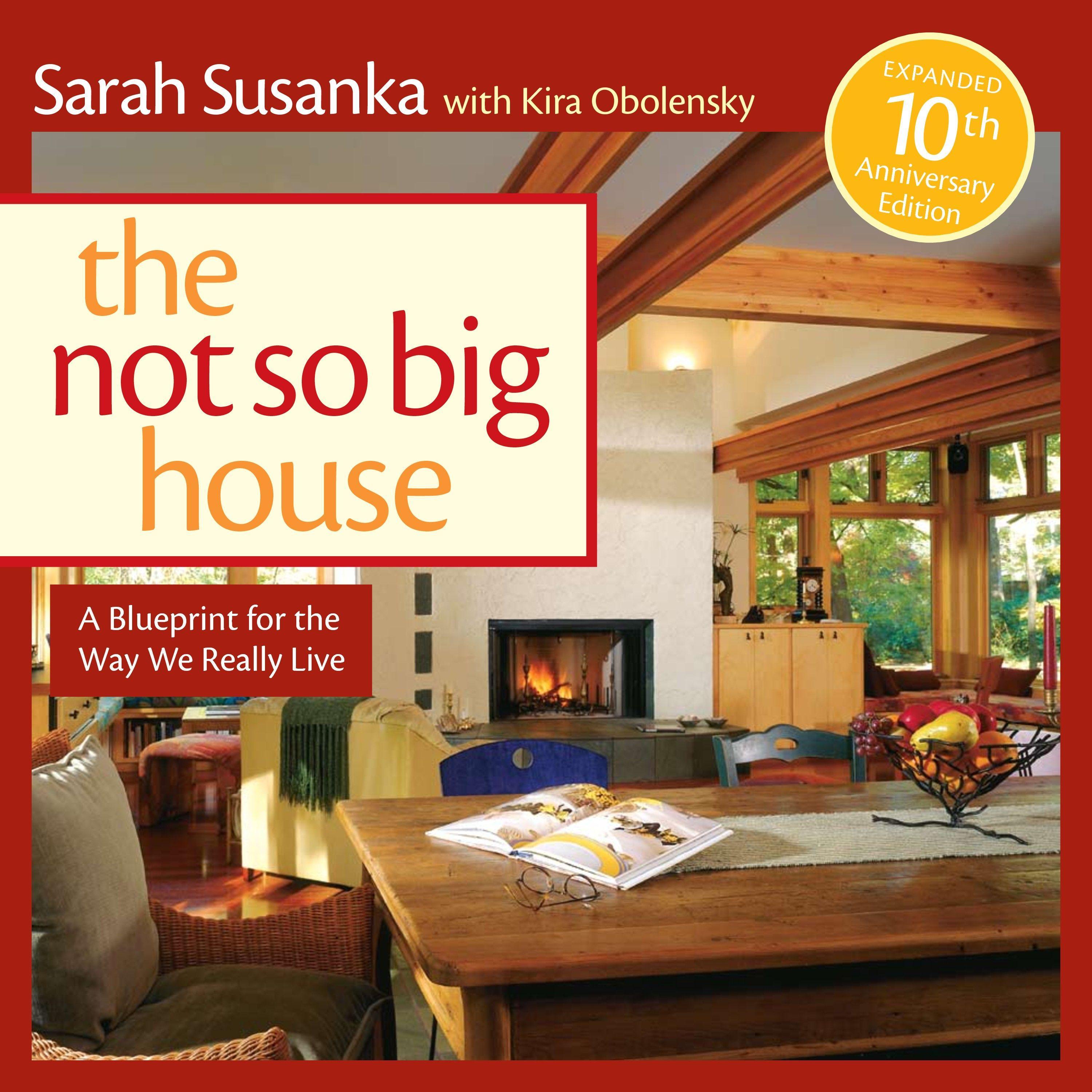 The Not So Big House: A Blueprint for the Way We Really Live - Susanka, Sarah Obolensky, Kira