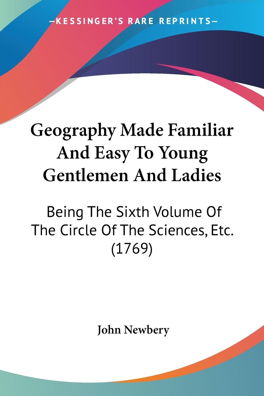 Geography Made Familiar And Easy To Young Gentlemen And Ladies - Newbery, John