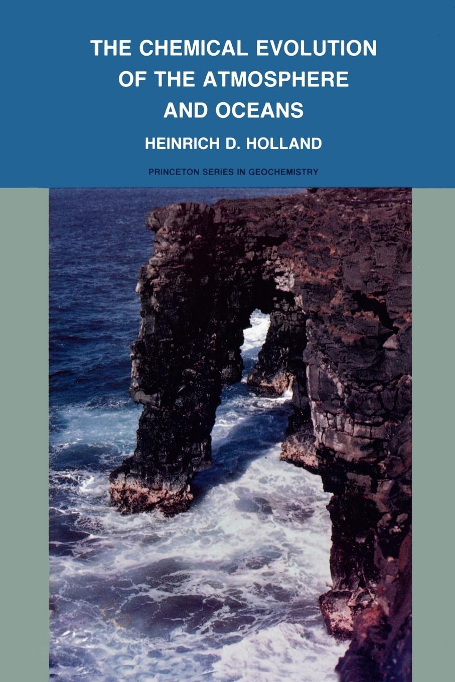 The Chemical Evolution of the Atmosphere and Oceans - Holland, Heinrich D.