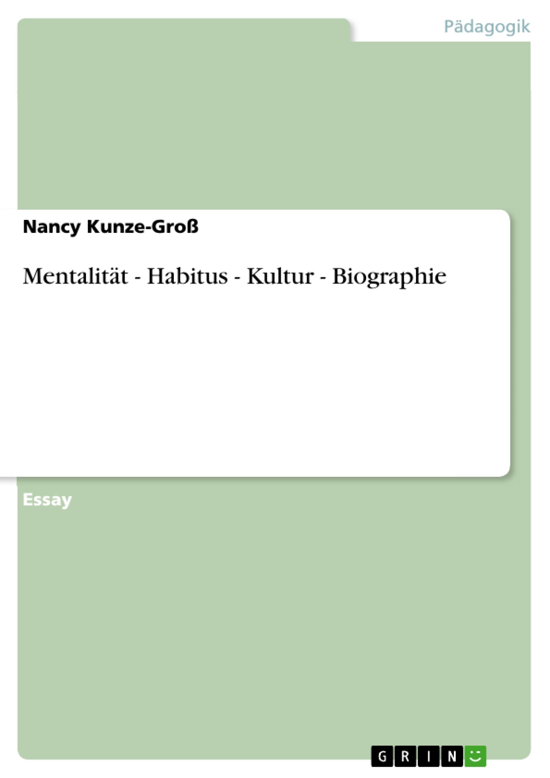 Mentalitaet - Habitus - Kultur - Biographie - Kunze-Gross, Nancy
