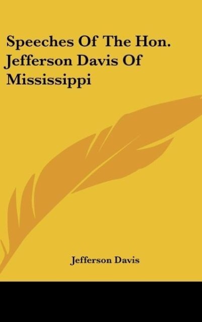 Speeches Of The Hon. Jefferson Davis Of Mississippi - Davis, Jefferson