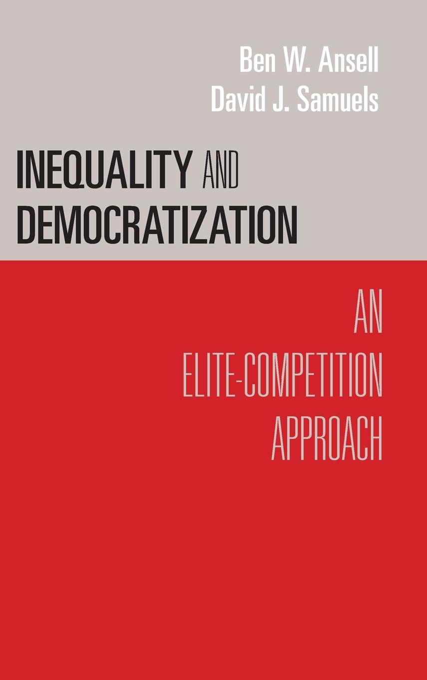 Inequality and Democratization - Ansell, Ben W. Samuels, David J.
