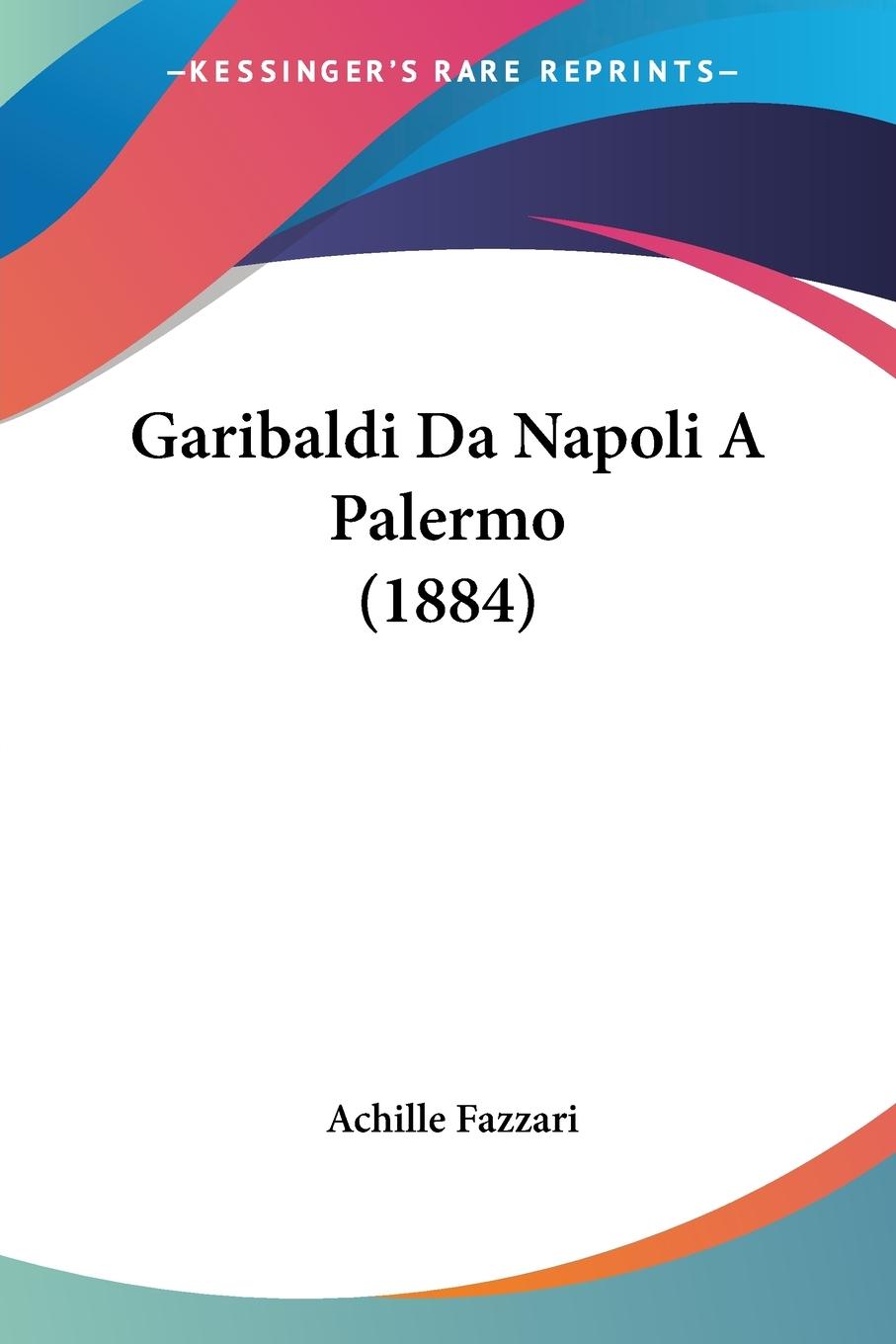 Garibaldi Da Napoli A Palermo (1884) - Fazzari, Achille