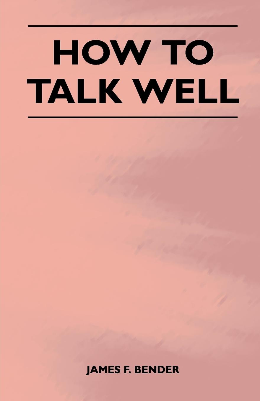 How to Talk Well - Bender, James F.