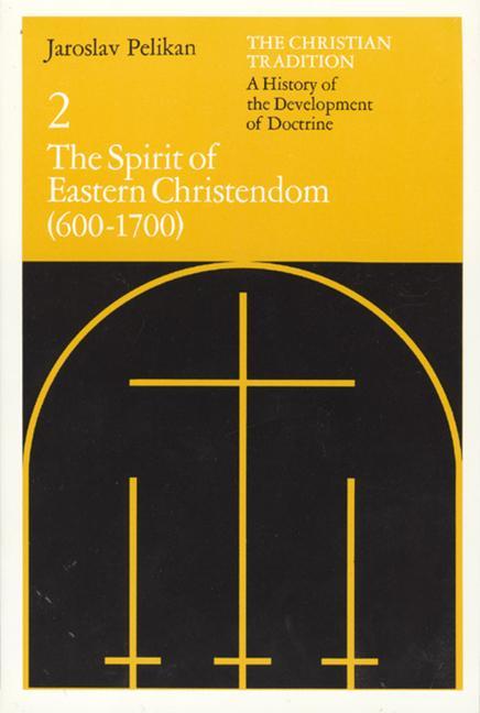 The Christian Tradition: A History of the Development of Doctrine, Volume 2: The Spirit of Eastern Christendom (600-1700)Volume 2 - Pelikan, Jaroslav
