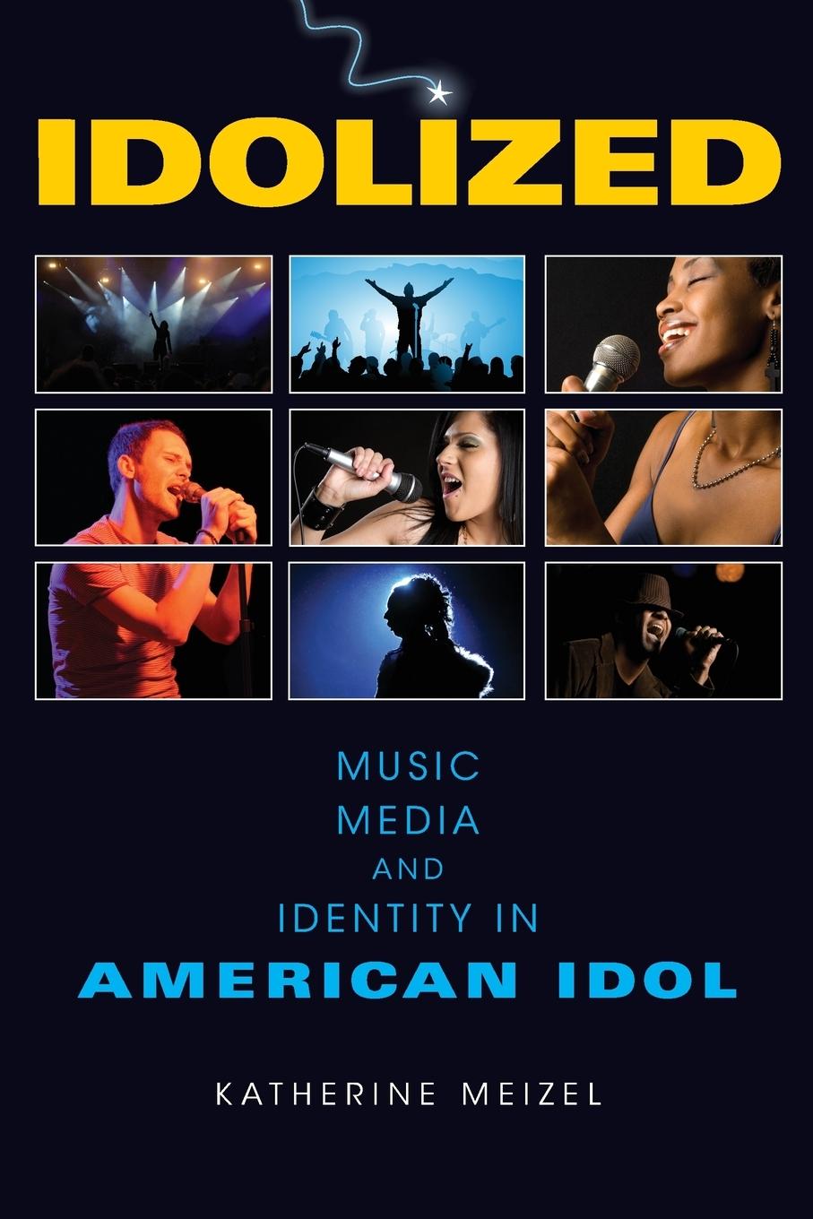 Idolized: Music, Media, and Identity in American Idol - Meizel, Katherine L.
