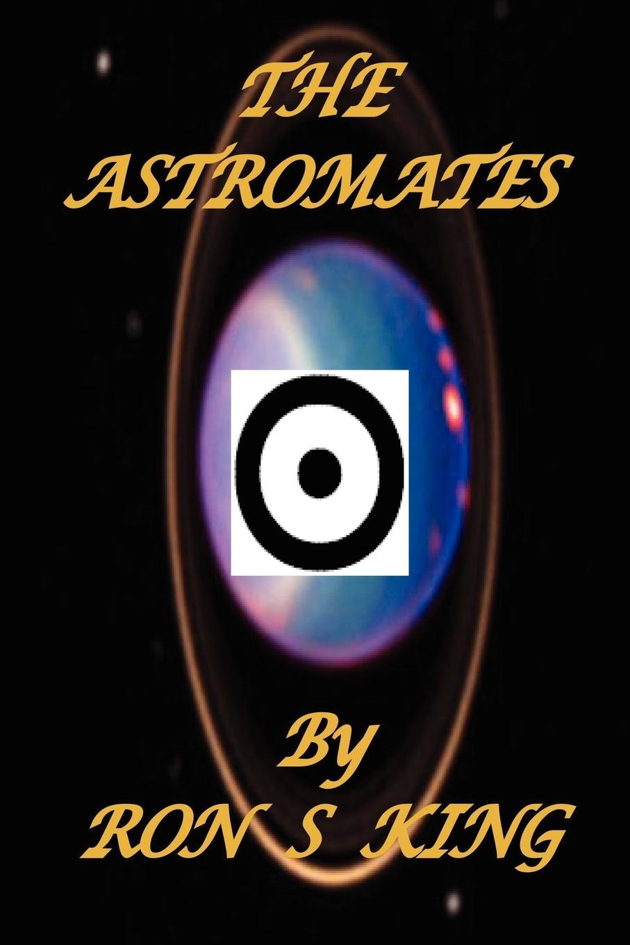 The Astromates - King, Ron S.
