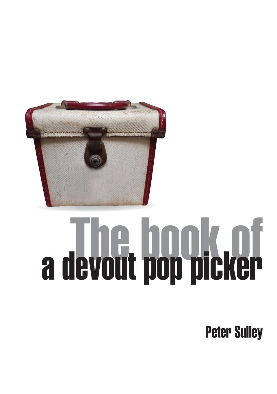 The Book of a Devout Pop Picker - Sulley, Peter