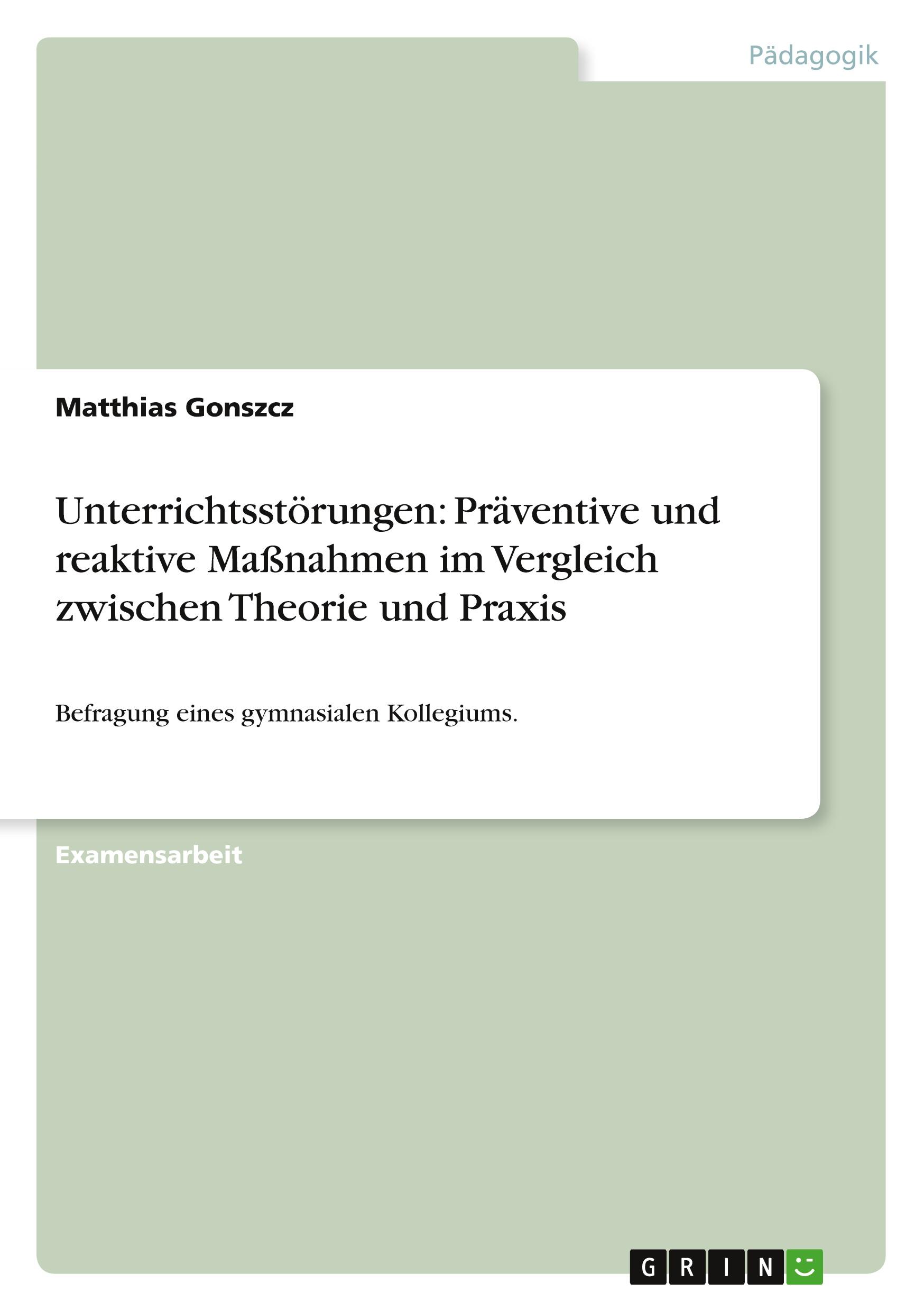 Unterrichtsstoerungen: Praeventive und reaktive Massnahmen im Vergleich zwischen Theorie und Praxis - Gonszcz, Matthias