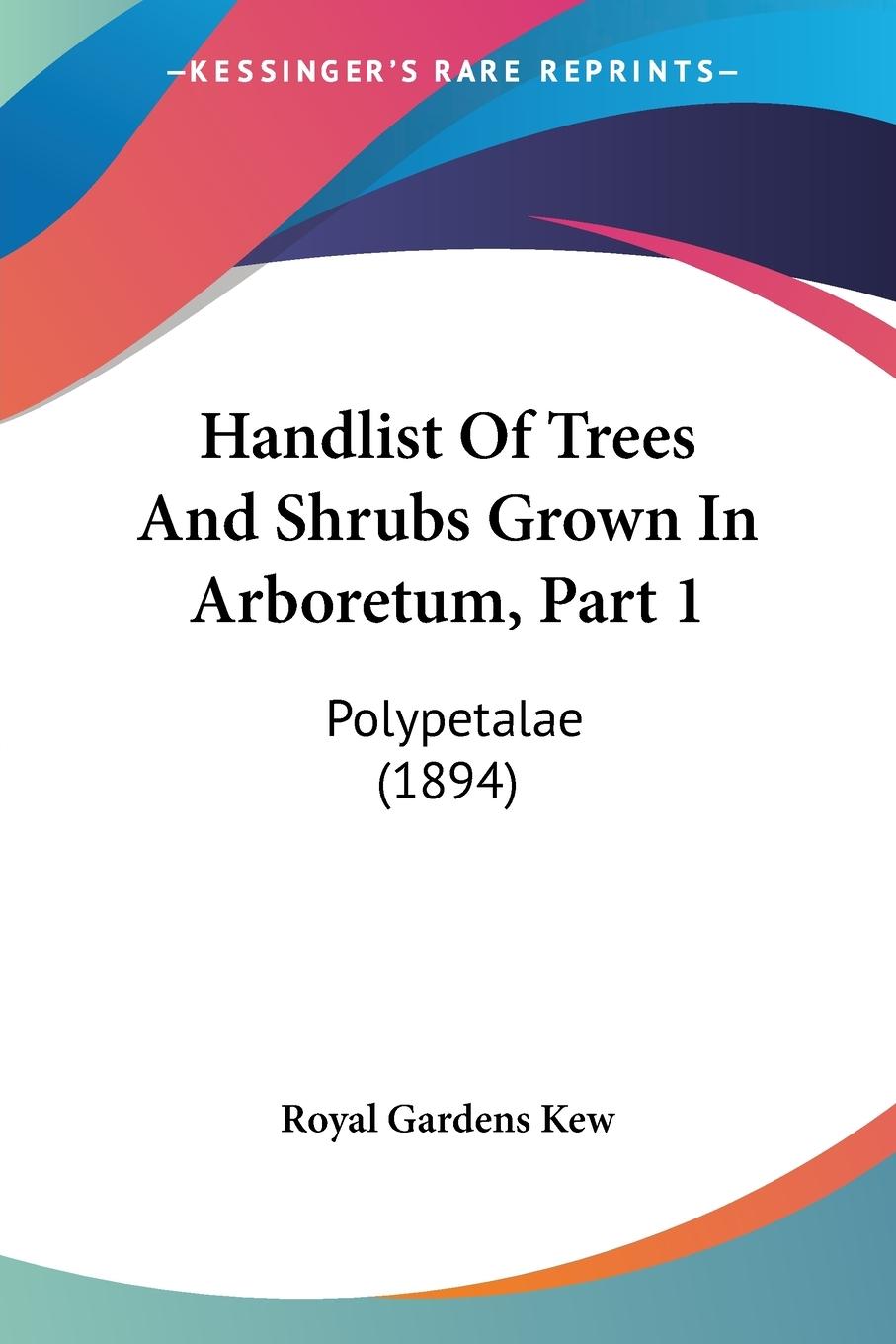 Handlist Of Trees And Shrubs Grown In Arboretum, Part 1 - Royal Gardens Kew