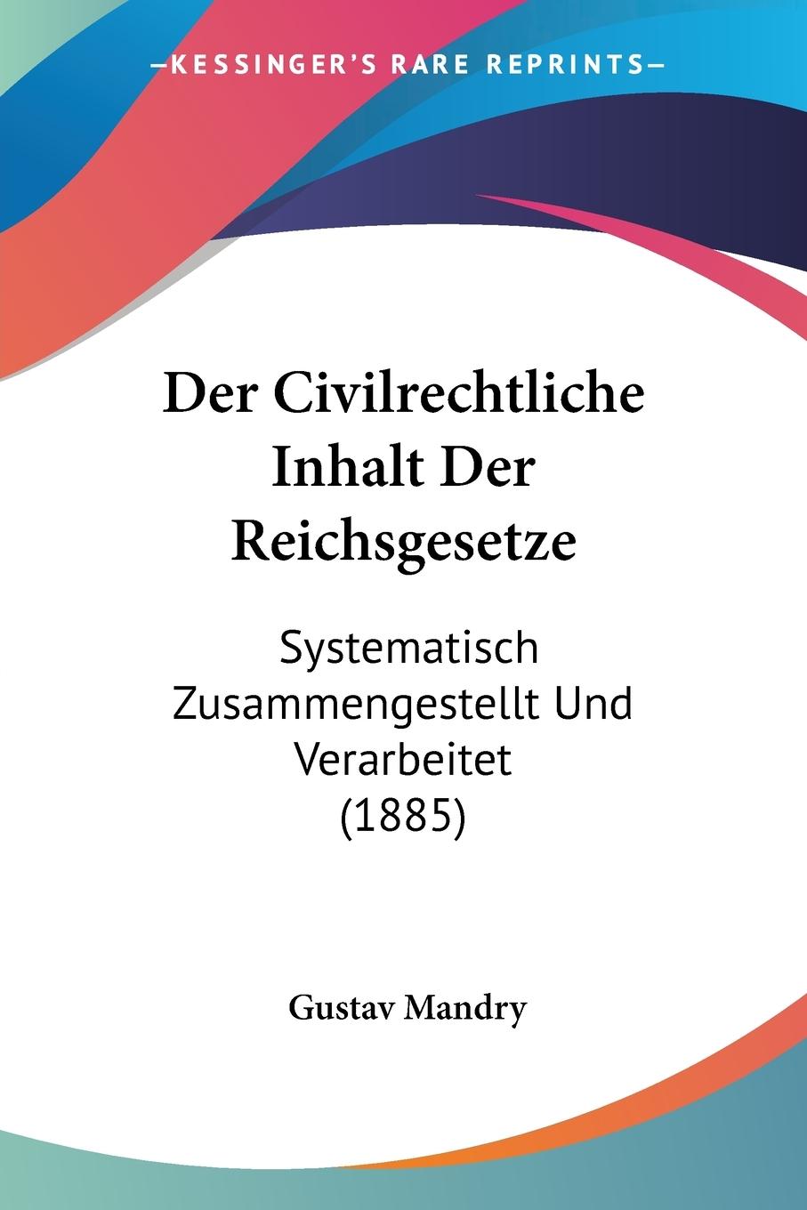 Der Civilrechtliche Inhalt Der Reichsgesetze - Mandry, Gustav