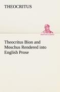 Theocritus Bion and Moschus Rendered into English Prose - Theokrit