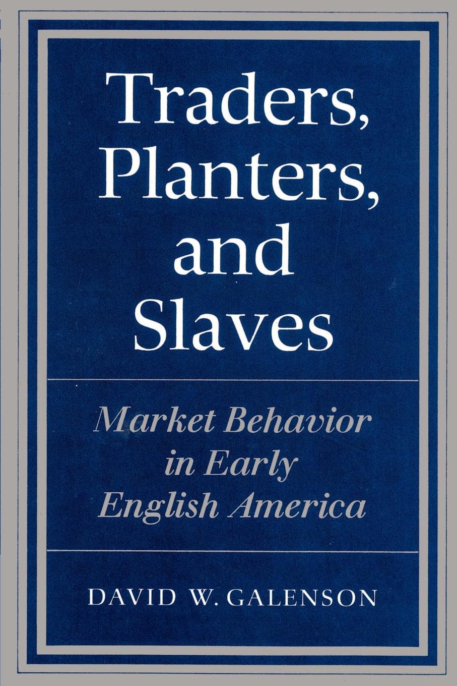 Traders, Planters and Slaves - Galenson, David W.