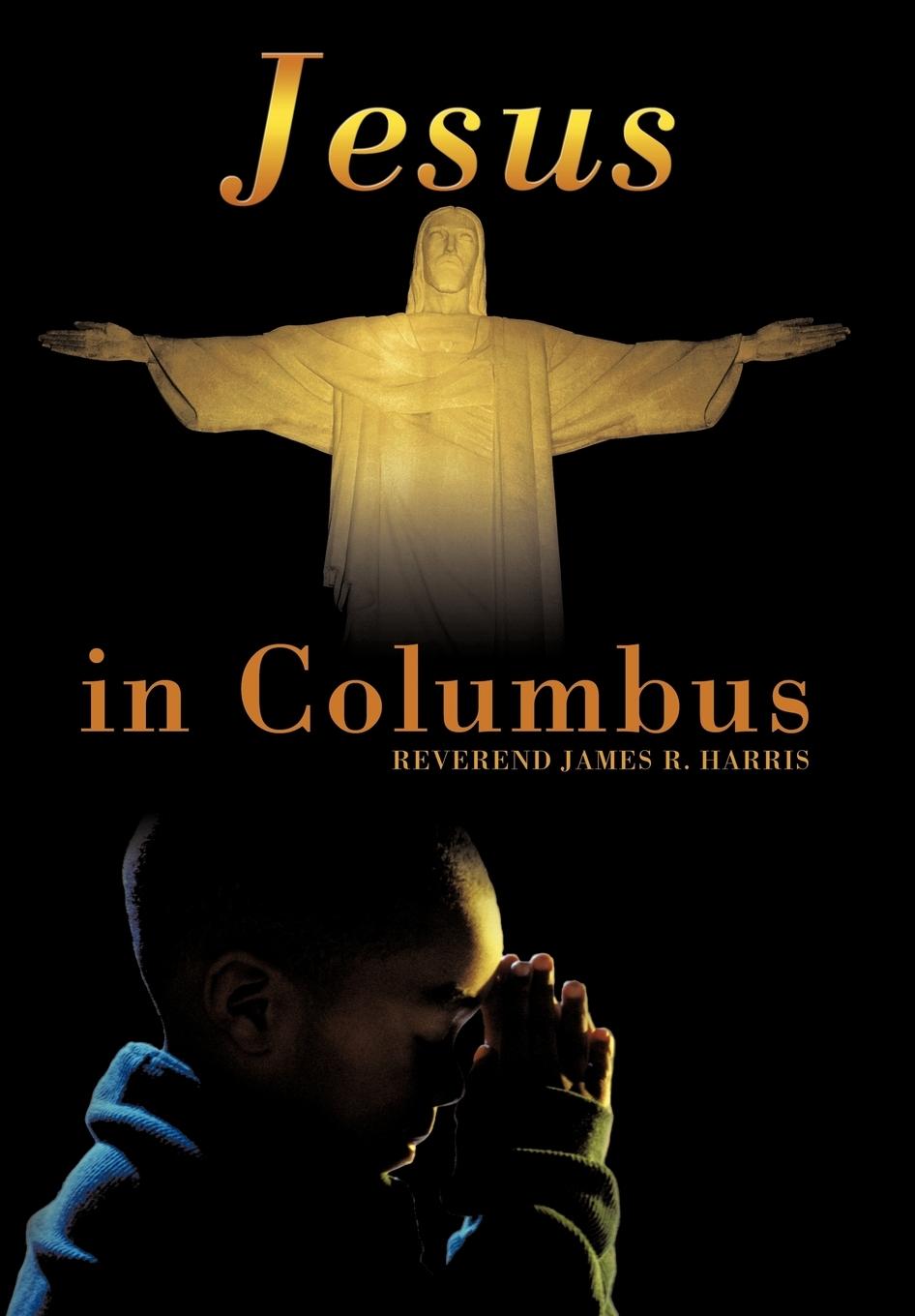 Jesus in Columbus - Harris, Reverend James R.