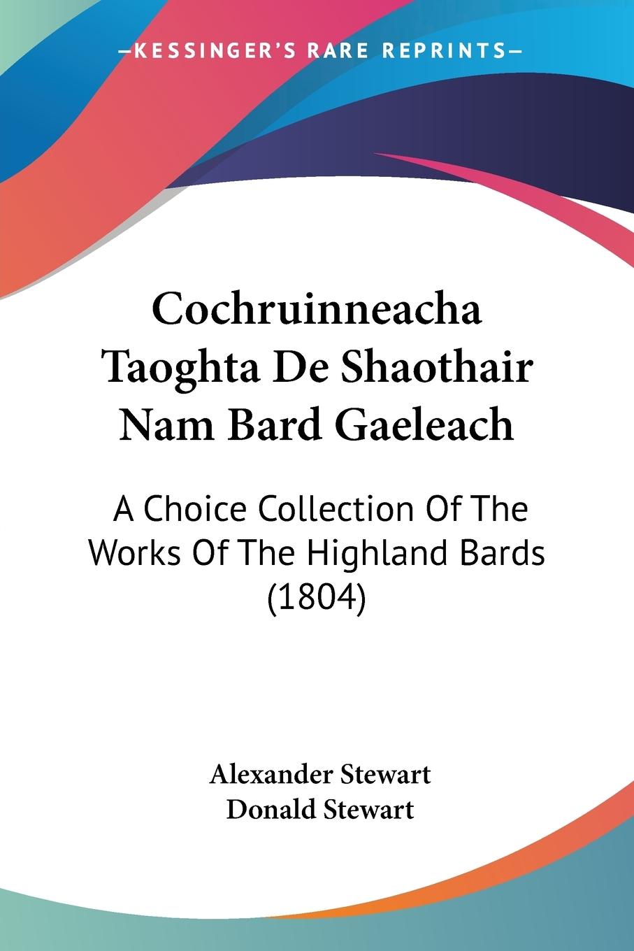 Cochruinneacha Taoghta De Shaothair Nam Bard Gaeleach - Stewart, Alexander Stewart, Donald