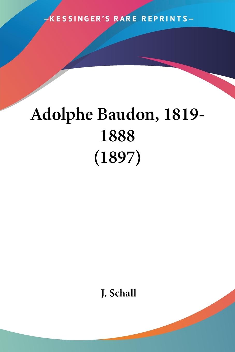 Adolphe Baudon, 1819-1888 (1897) - Schall, J.