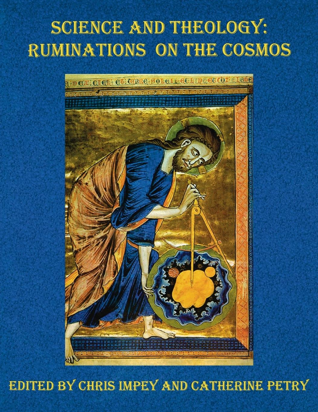 Science and Theology – Ruminations on the Cosmos - Chris Impey Catherine Petry