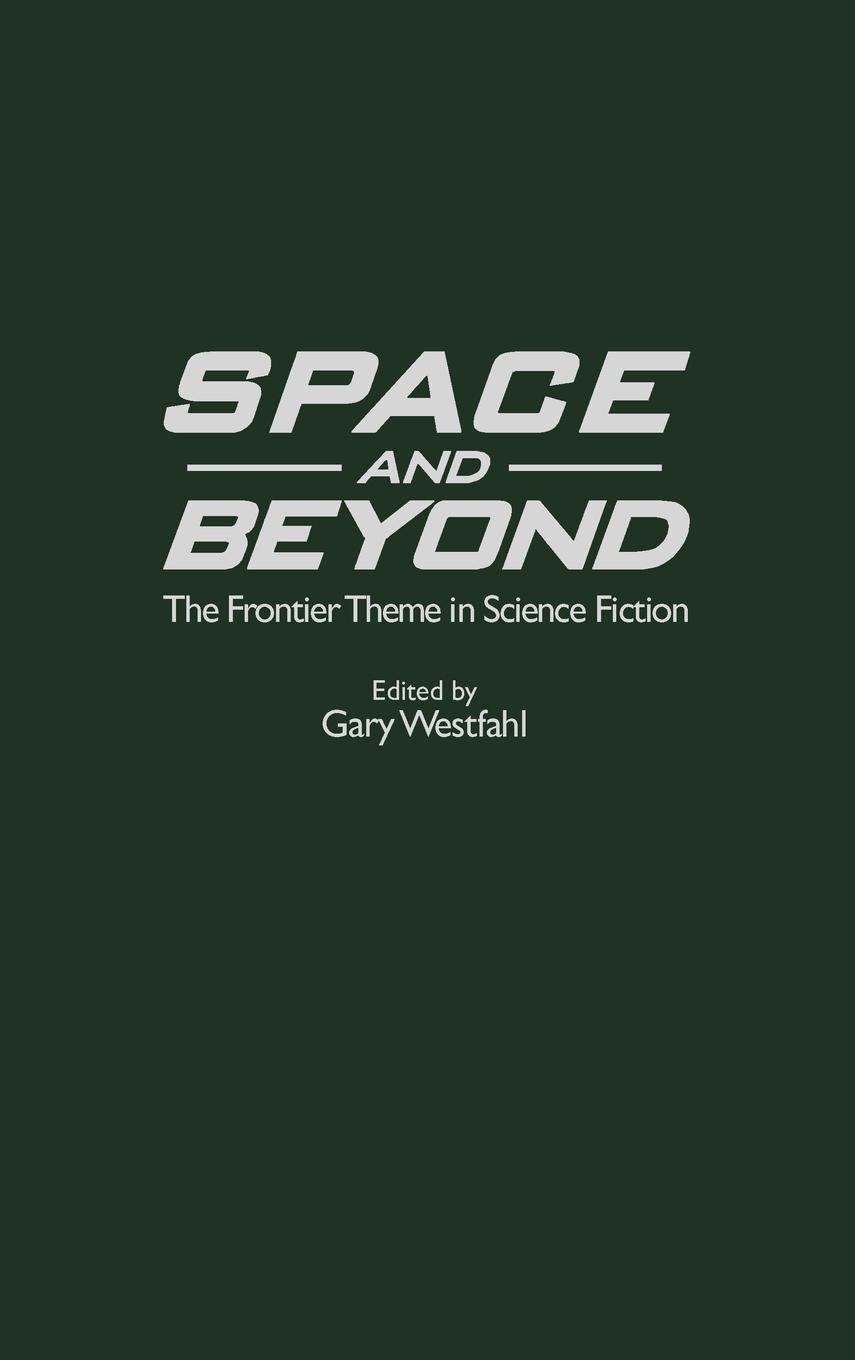 Space and Beyond - Westfahl, Gary