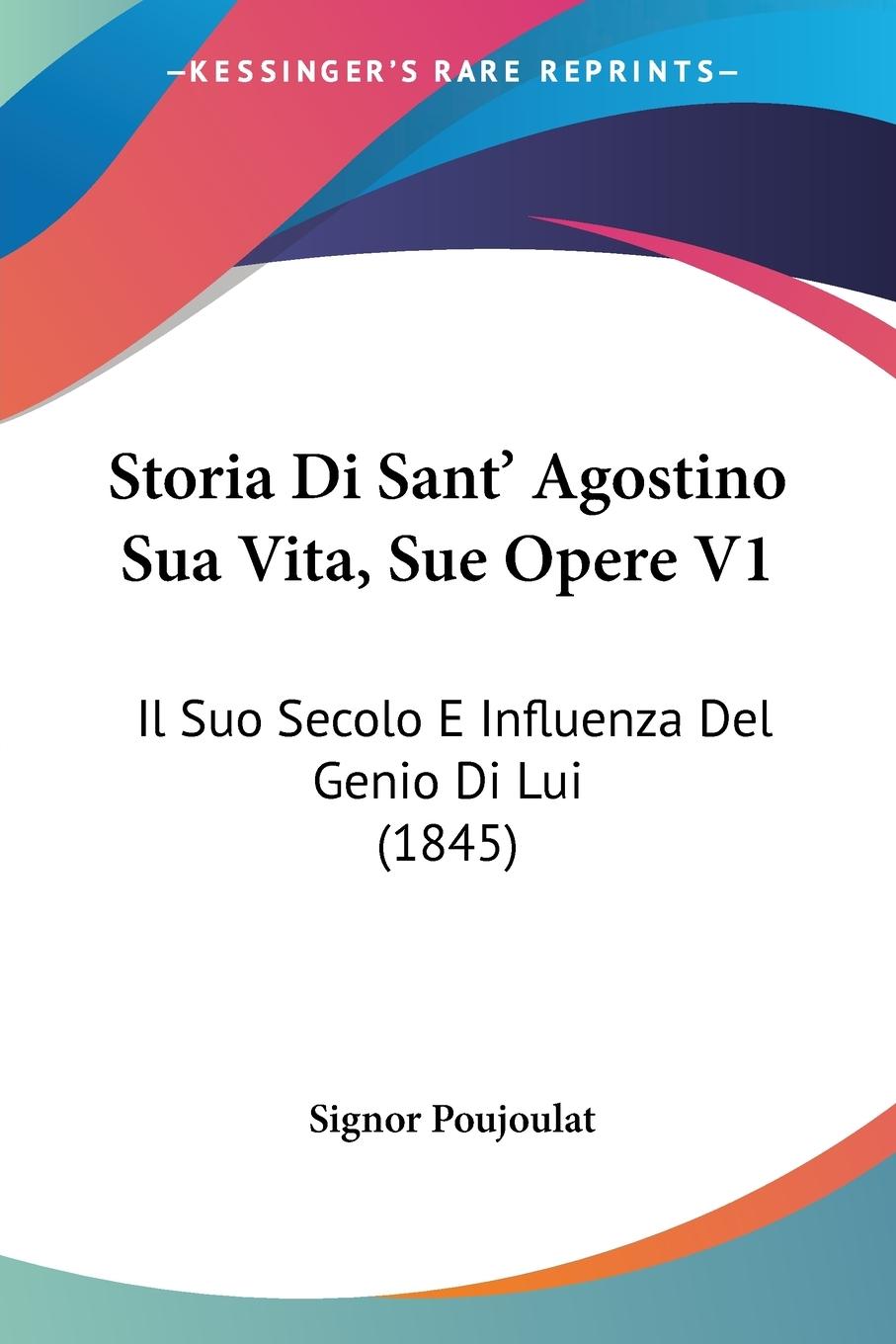 Storia Di Sant  Agostino Sua Vita, Sue Opere V1 - Poujoulat, Signor