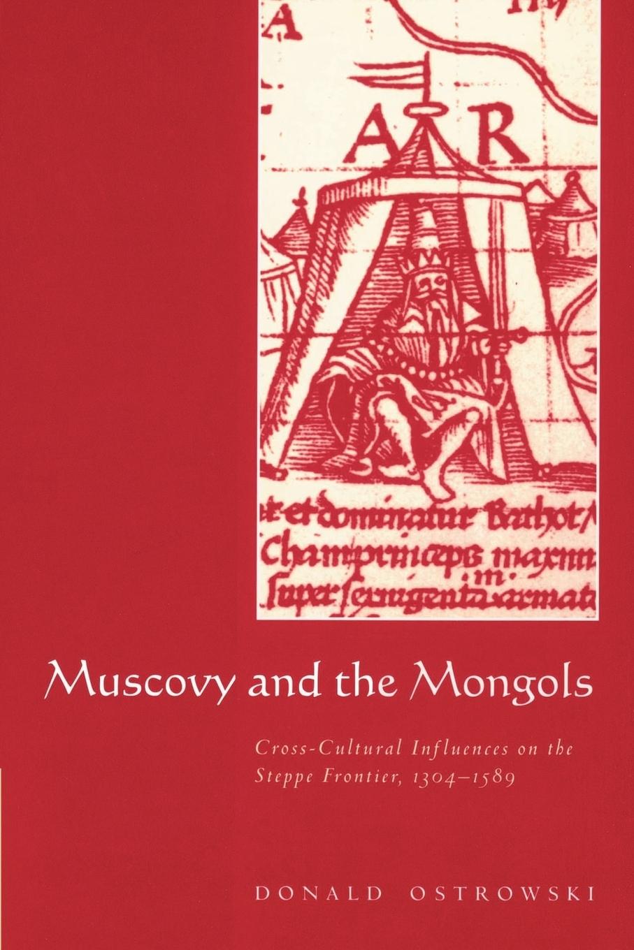 Muscovy and the Mongols - Ostrowski, Donald Donald, Ostrowski