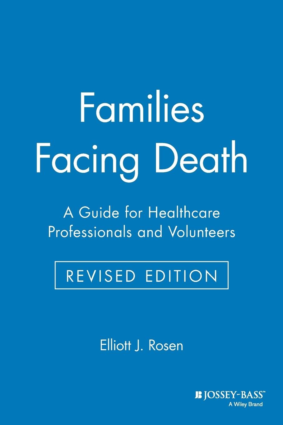 Families Facing Death - Rosen, Elliott J. Rosen