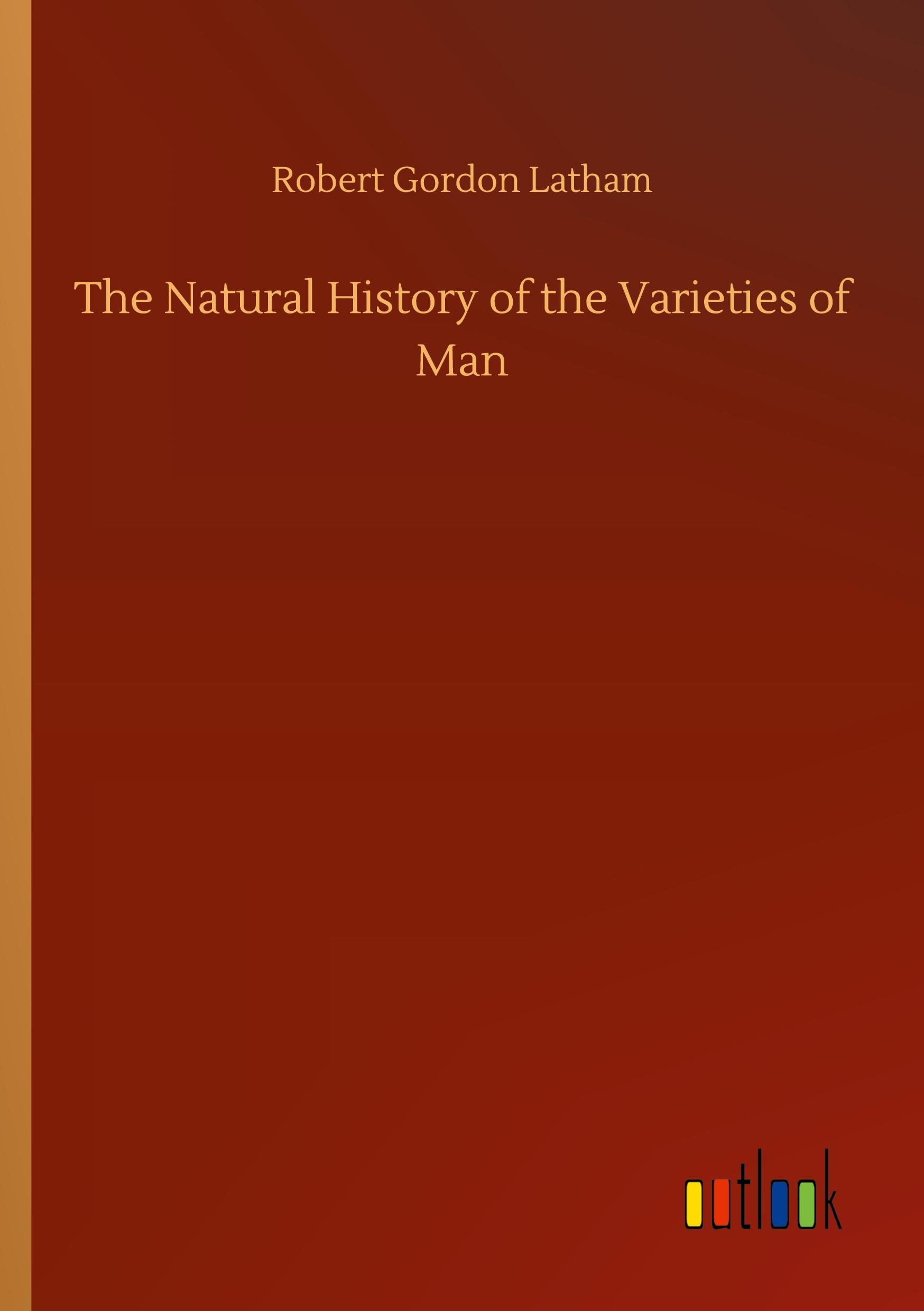 The Natural History of the Varieties of Man - Latham, Robert Gordon