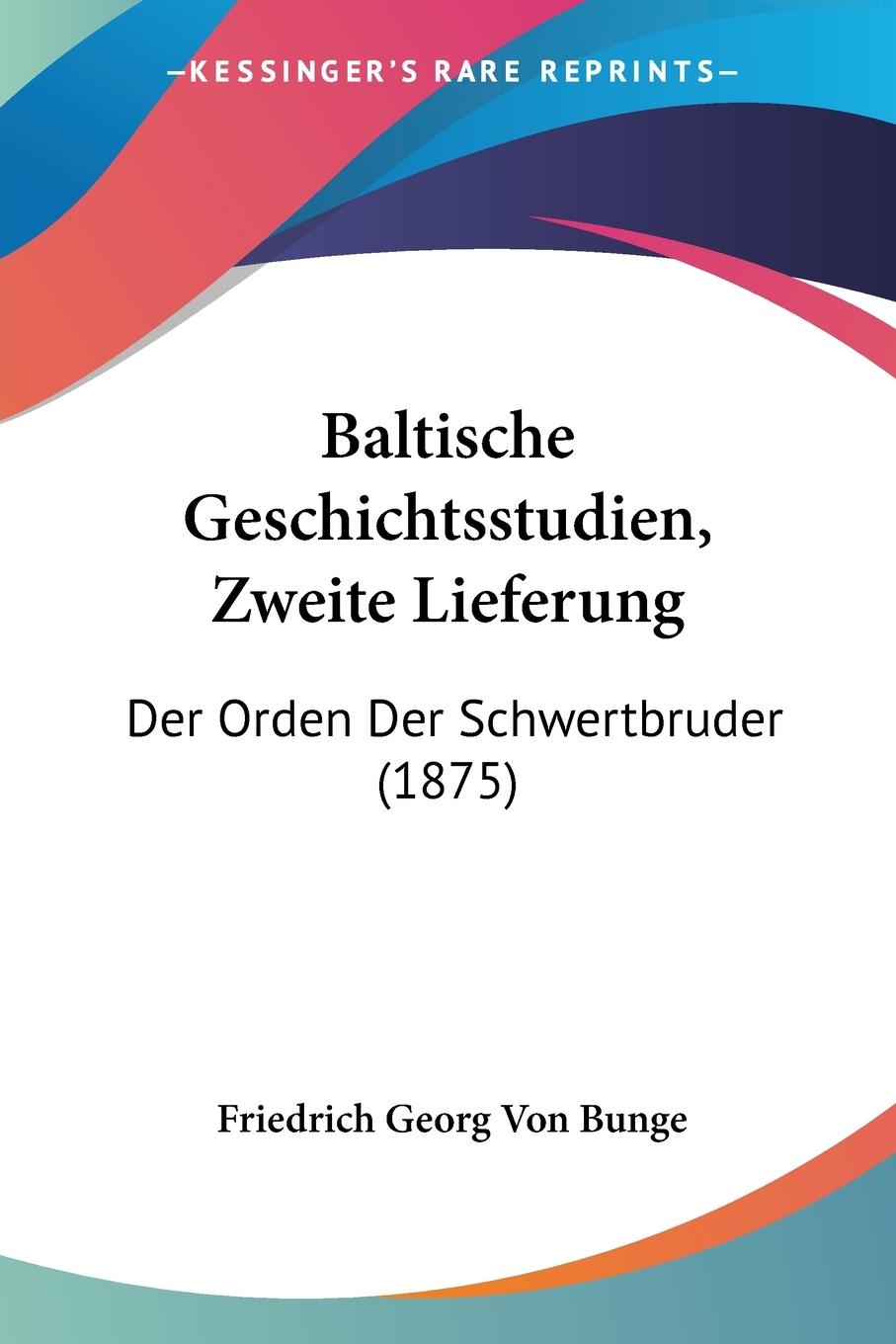 Baltische Geschichtsstudien, Zweite Lieferung - Bunge, Friedrich Georg Von