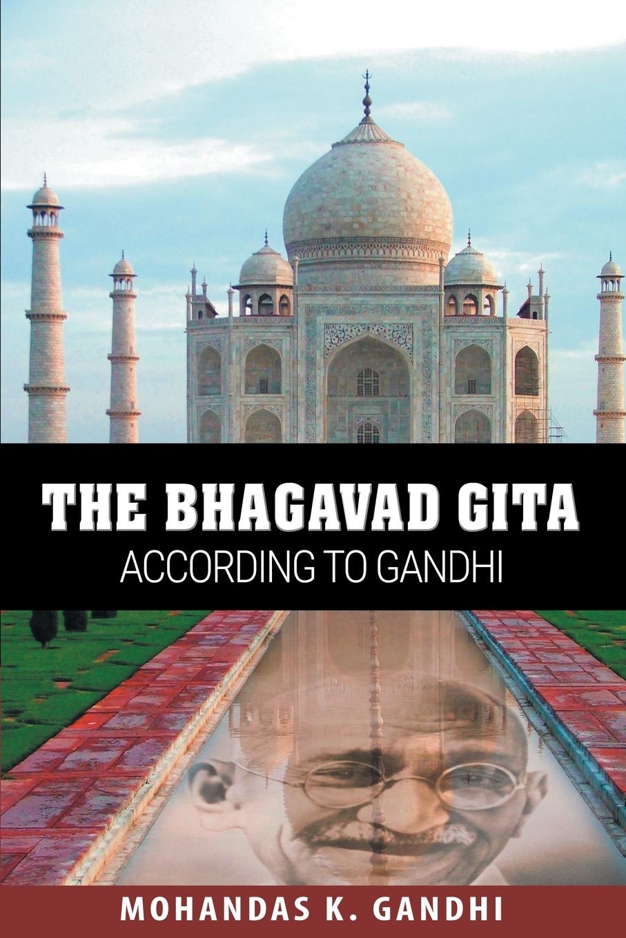 The Bhagavad Gita According to Gandhi - Gandhi, Mohandas K.