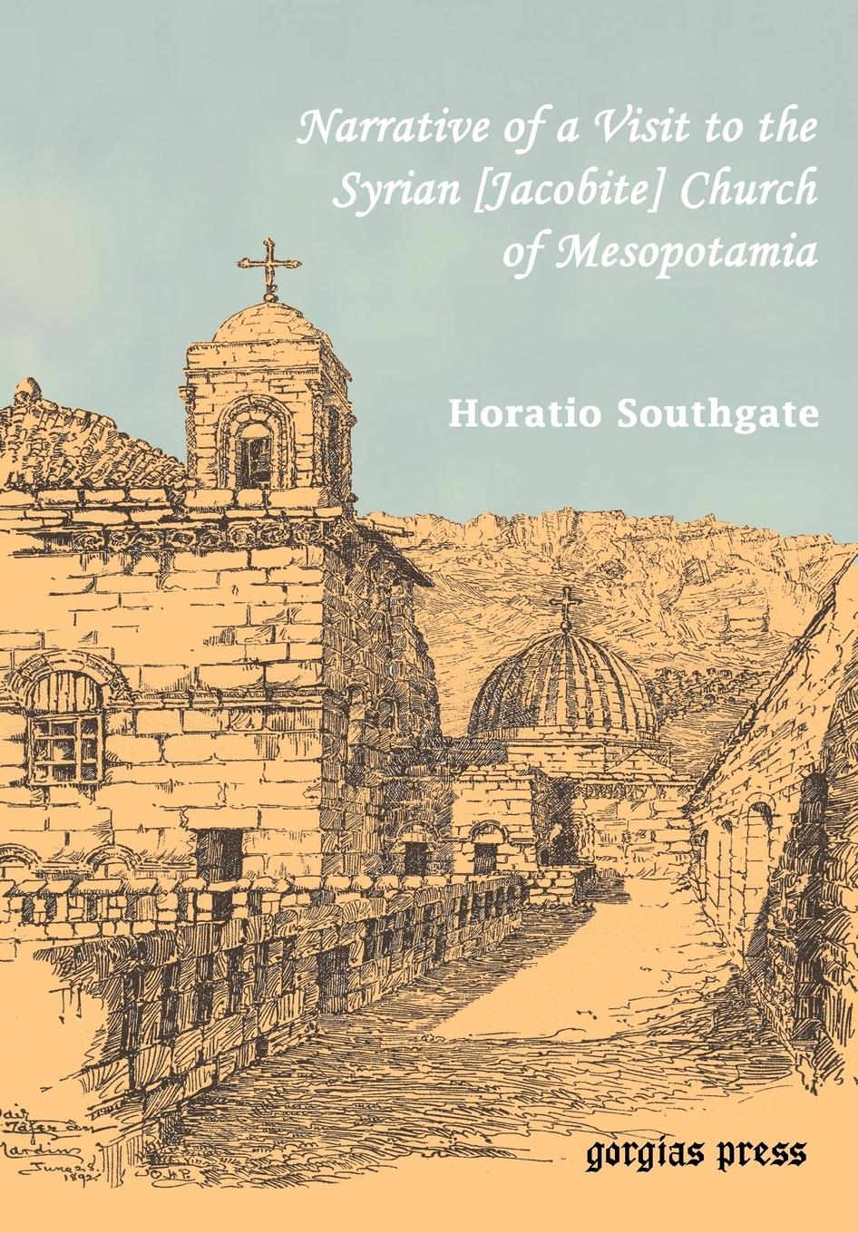Southgate, Horatio. Narrative of a Visit to the Syrian [Jacobite] Church of Mesopotamia; With Statements and Reflections Upon the Present State of Chr - Southgate, Horatio