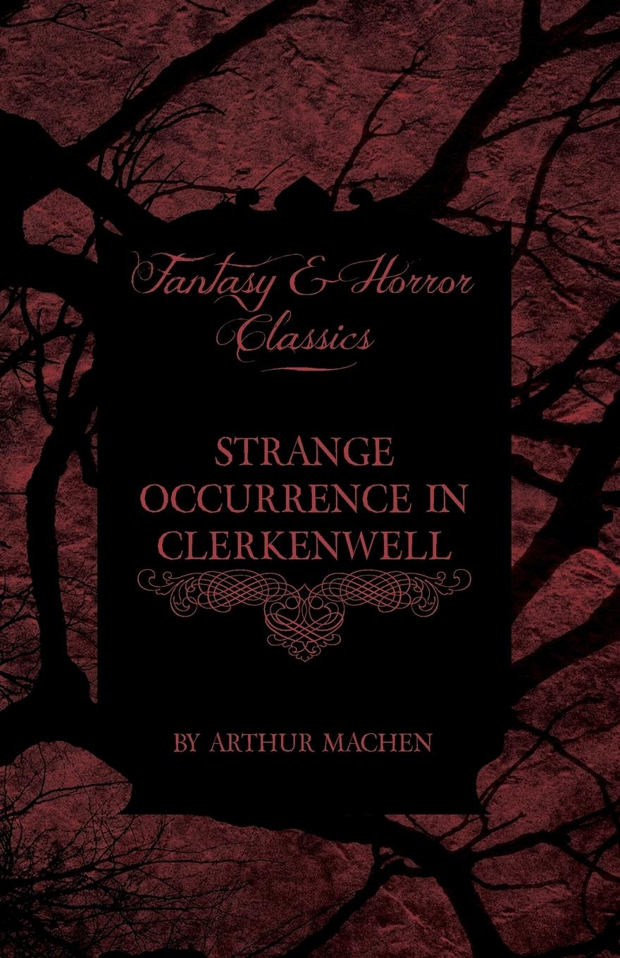 Strange Occurrence in Clerkenwell (Fantasy and Horror Classics) - Machen, Arthur