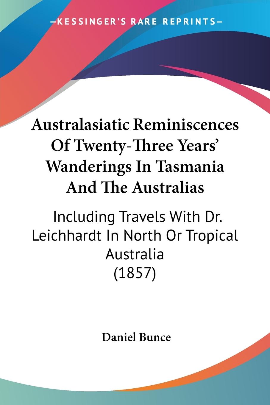 Australasiatic Reminiscences Of Twenty-Three Years  Wanderings In Tasmania And The Australias - Bunce, Daniel