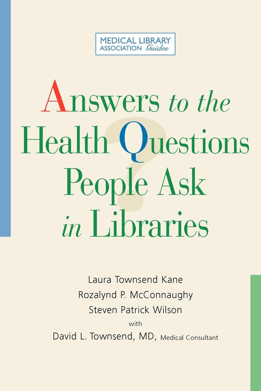 Answers to the Health Questions People Ask in Libraries - Kane, Laura Townsend McConnaughy, Rozalynd P. Wilson, Steven Patrick