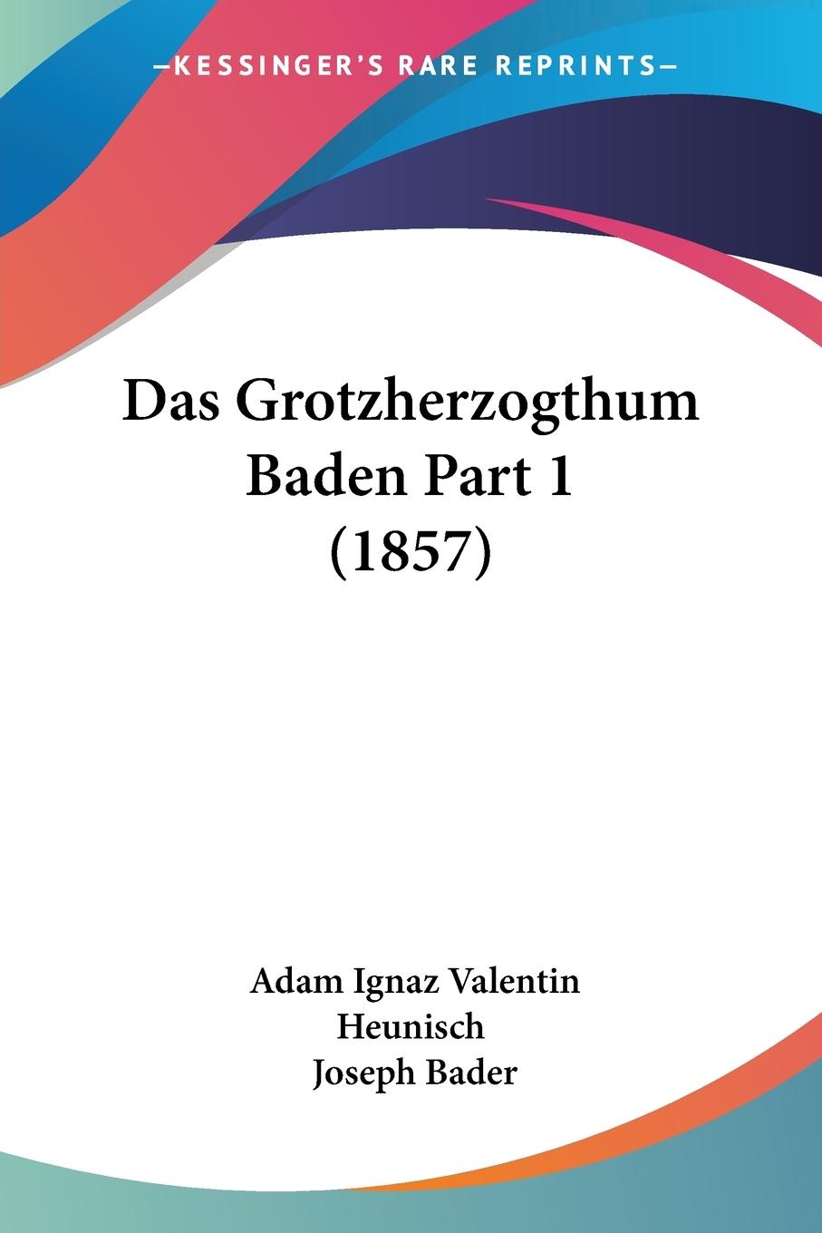 Das Grotzherzogthum Baden Part 1 (1857) - Heunisch, Adam Ignaz Valentin Bader, Joseph