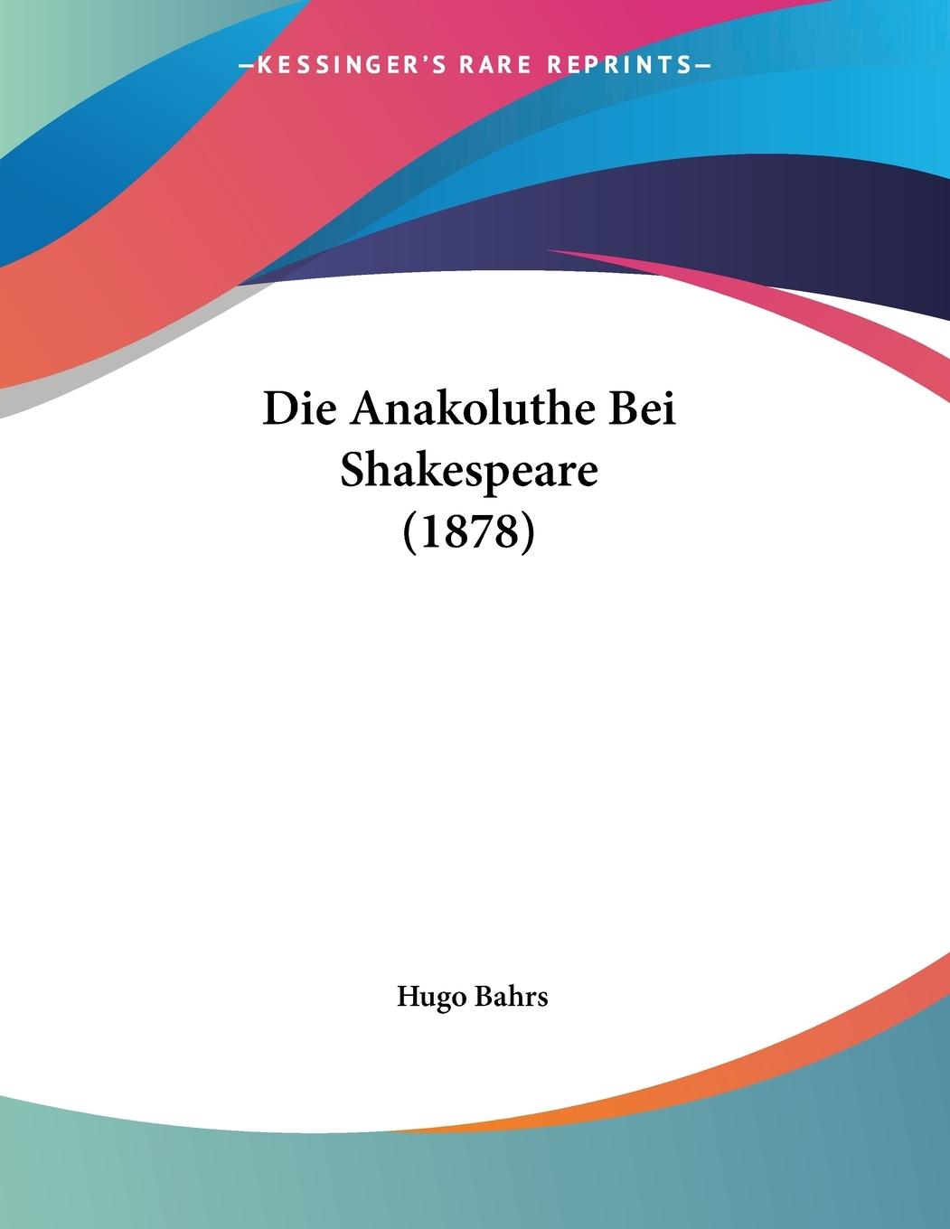 Die Anakoluthe Bei Shakespeare (1878) - Bahrs, Hugo