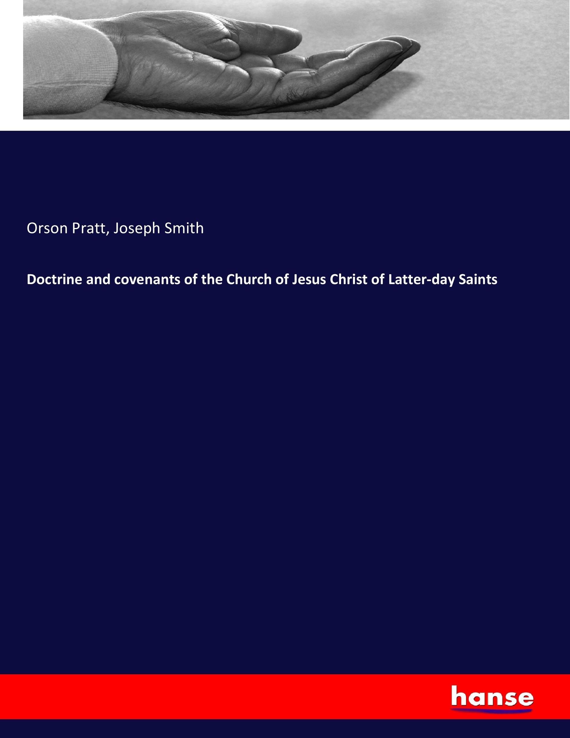 Doctrine and covenants of the Church of Jesus Christ of Latter-day Saints - Pratt, Orson Smith, Joseph
