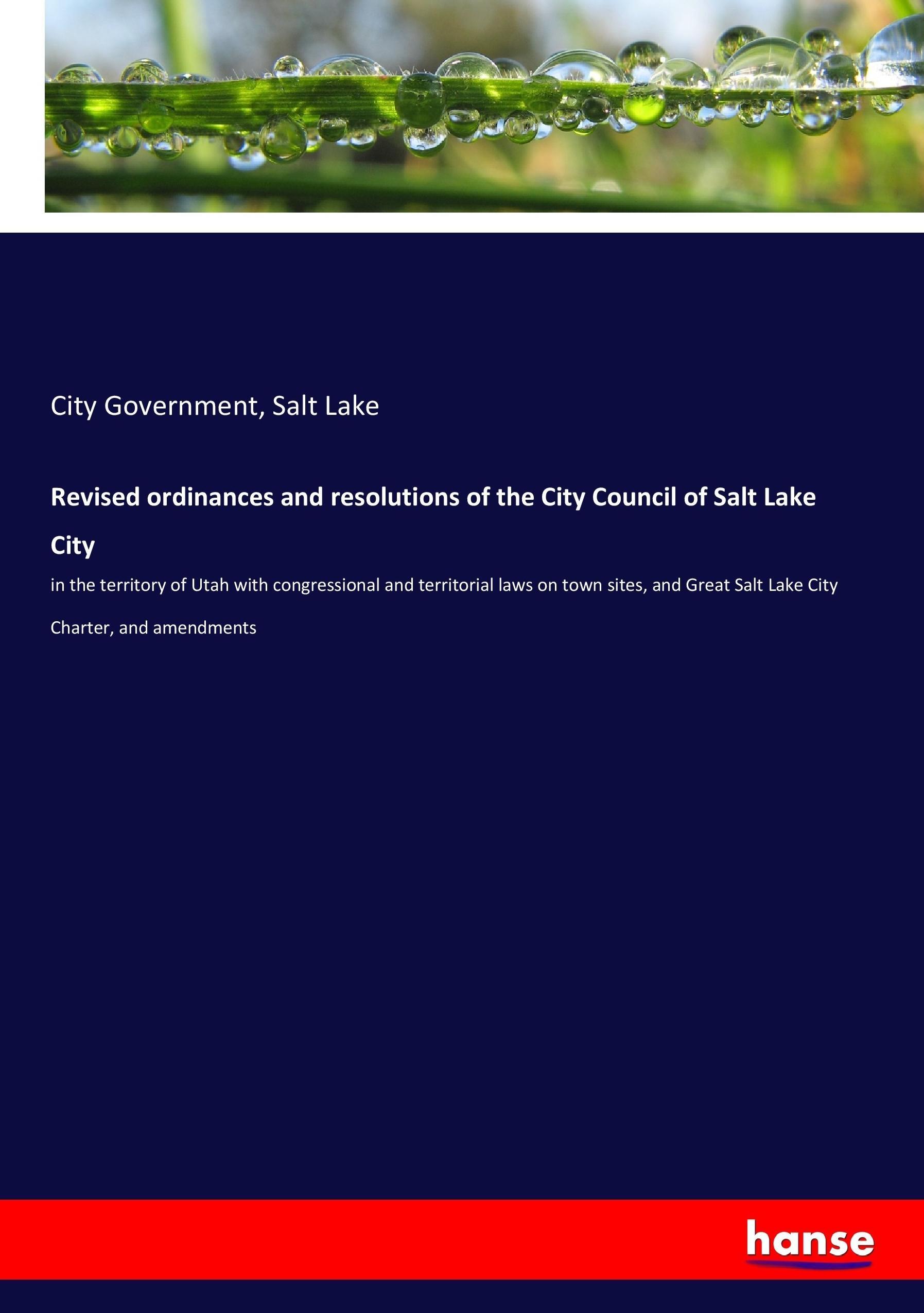 Revised ordinances and resolutions of the City Council of Salt Lake City - Salt Lake, City Government