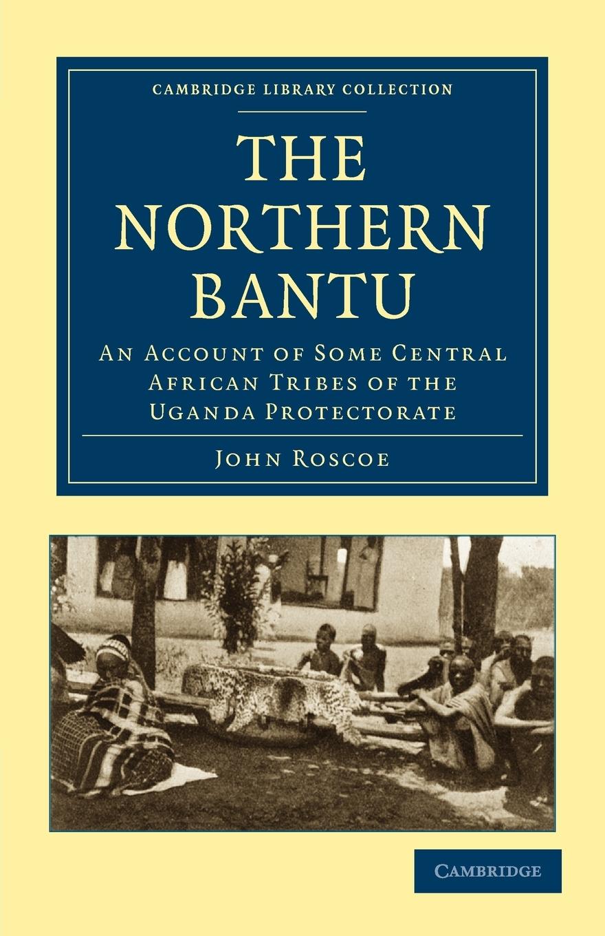 The Northern Bantu - Roscoe, John