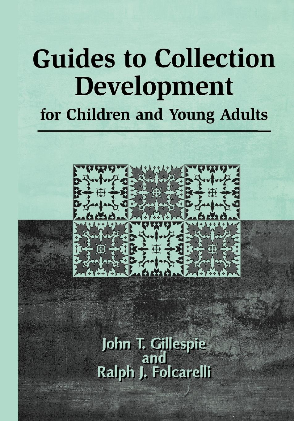 Guides to Collection Development for Children and Young Adults - Gillespie, John Thomas Folcarelli, Ralph J.
