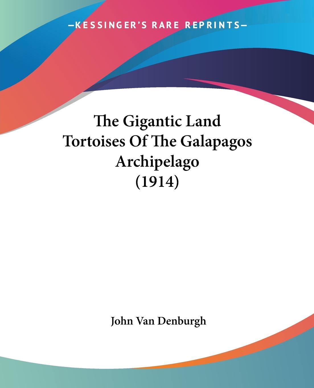 The Gigantic Land Tortoises Of The Galapagos Archipelago (1914) - Denburgh, John Van