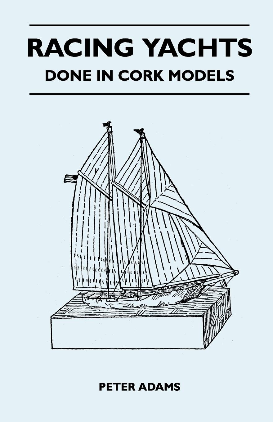 Racing Yachts - Done in Cork Models - Adams, Peter